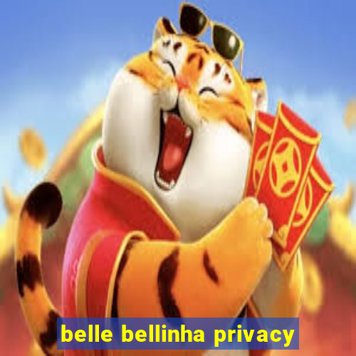 belle bellinha privacy